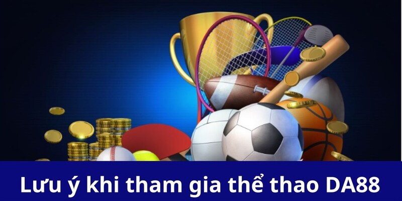 Lưu ý nào dành cho việc tham gia thể thao nhà cái an toàn? 