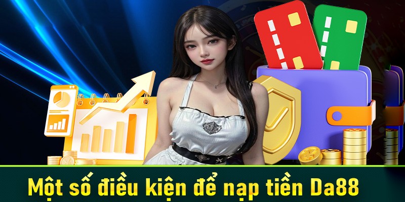 Hoàn thành nạp tiền DA88 bạn sẽ có vốn cược hợp lệ để giải trí