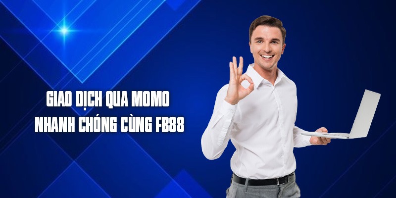 Giao dịch qua momo nhanh chóng cùng FB88